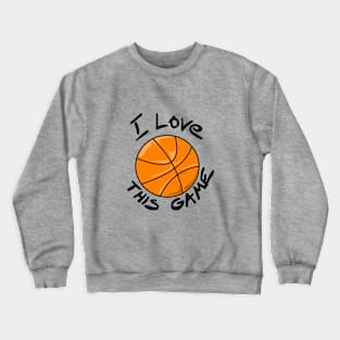 I love this game - basketball Crewneck Sweatshirt